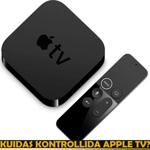 Kuidas kontrollida Apple Apple TV?