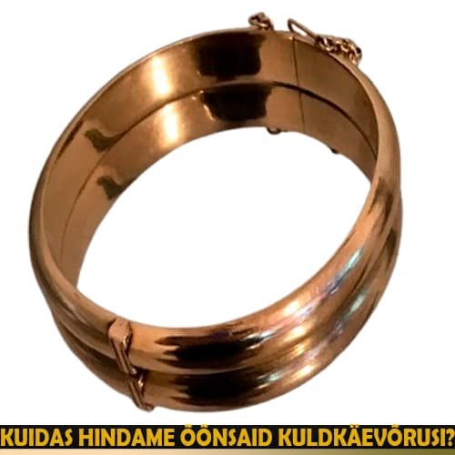 Kuidas hindame õõnsaid kuldkäevõrusi?
