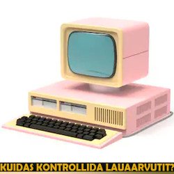 Kuidas kontrollida lauaarvutit?